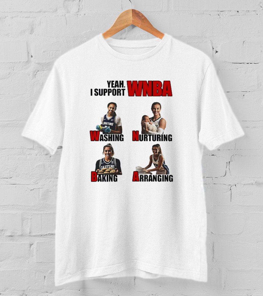 Yeah I Support WNBA Washing Nurturing Baking Arranging T-Shirt