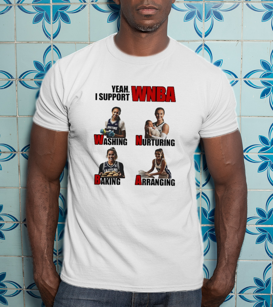 Yeah I Support WNBA Washing Nurturing Baking Arranging T-Shirt