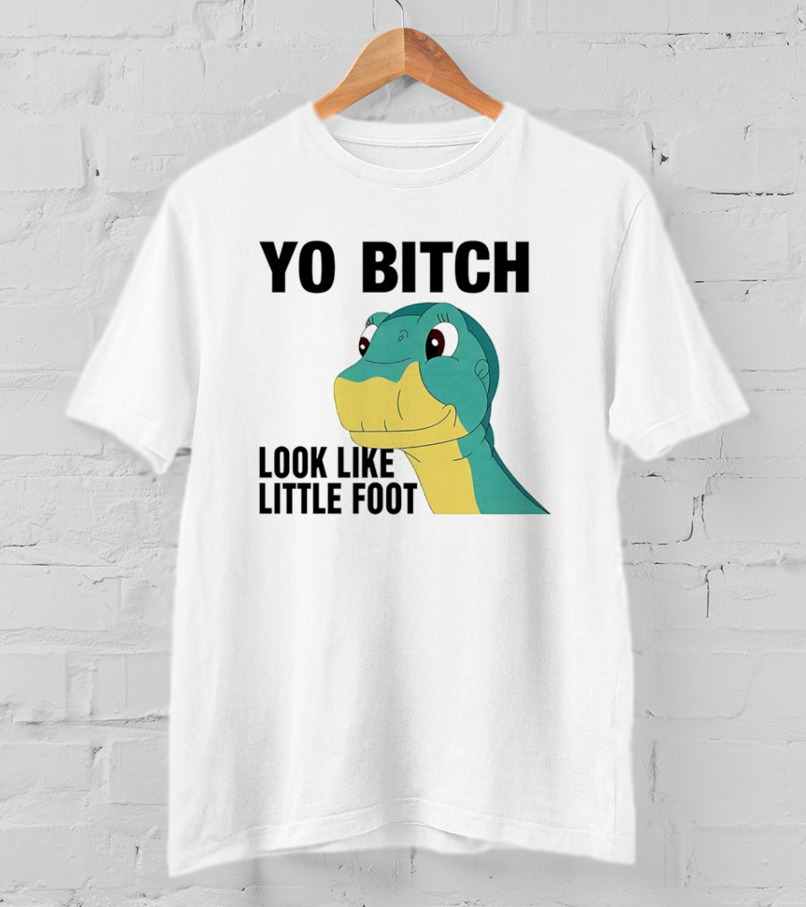 Yo Bitch Look Like Little Foot Cartoon T-Shirt