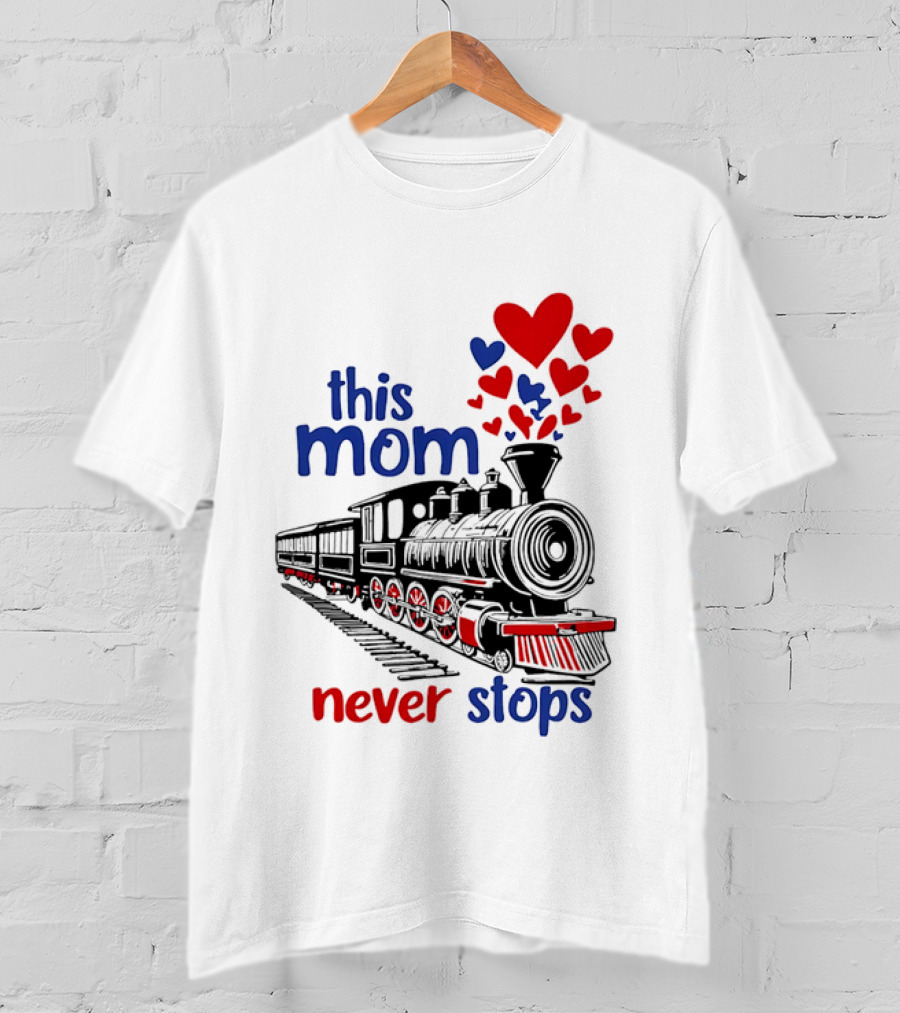 This Mom Never Stops Train With Hearts T-Shirt