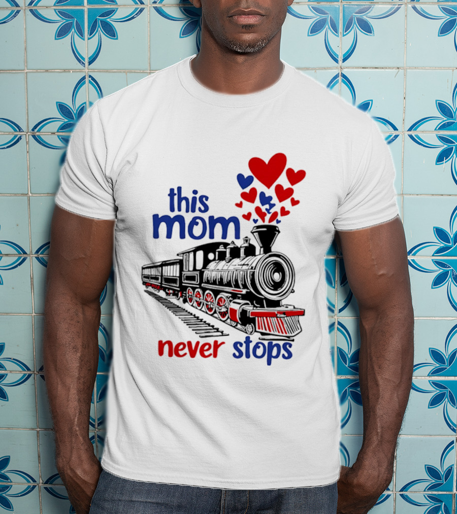 This Mom Never Stops Train With Hearts T-Shirt