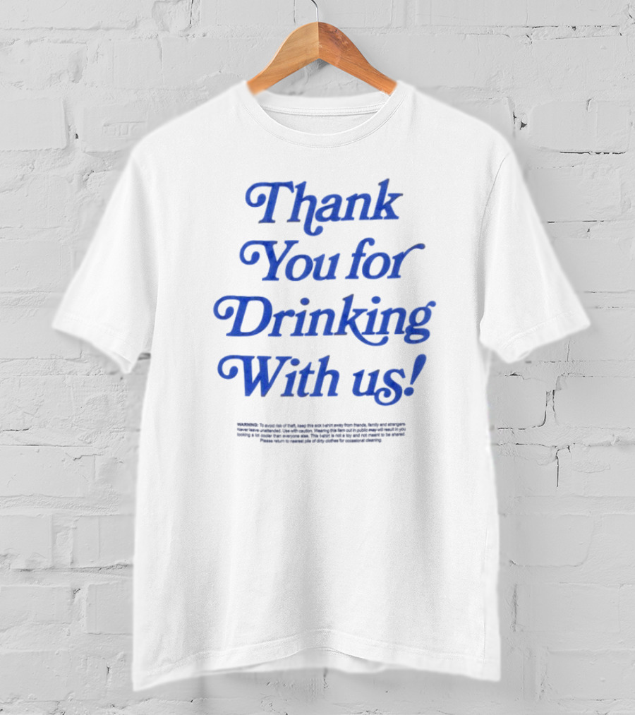 Thank You For Drinking With Us Fun Drinking Celebration T-Shirt