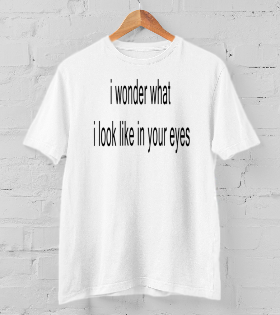 Slechthart I Wonder What I Look Like In Your Eyes Text T-Shirt