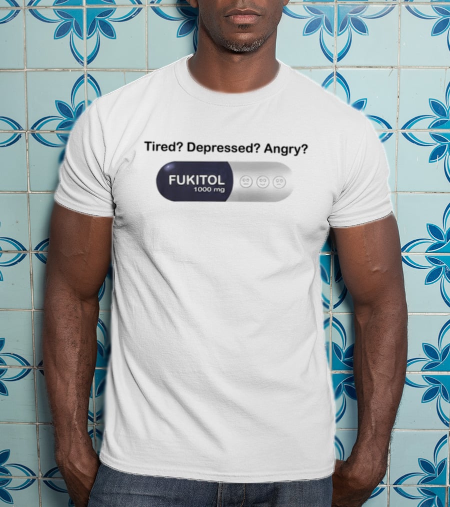 Southern Grace Tired Depressed Angry Fukitol 1000Mg Capsule T-Shirt