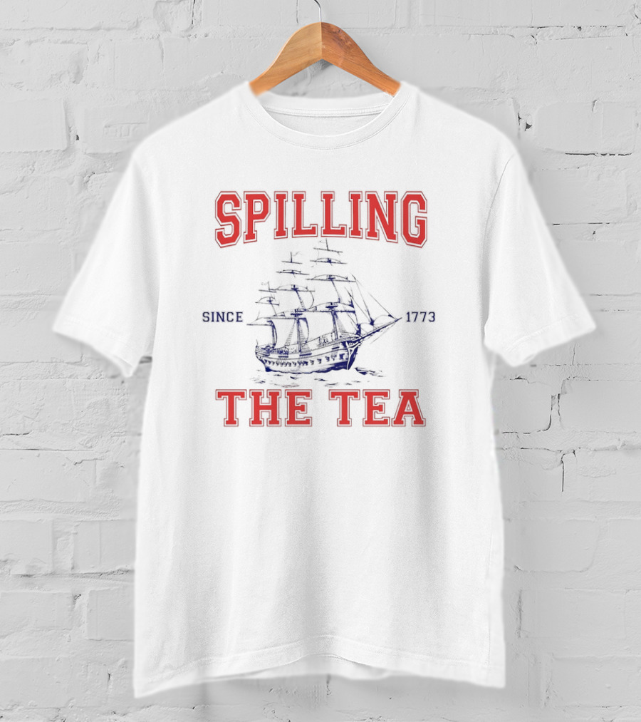 Spilling The Tea Since 1773 Ship Spirit T-Shirt
