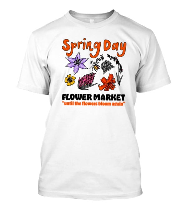Spring Day Flower Market Until The Flowers Bloom Again Floral Arrangement T-Shirt