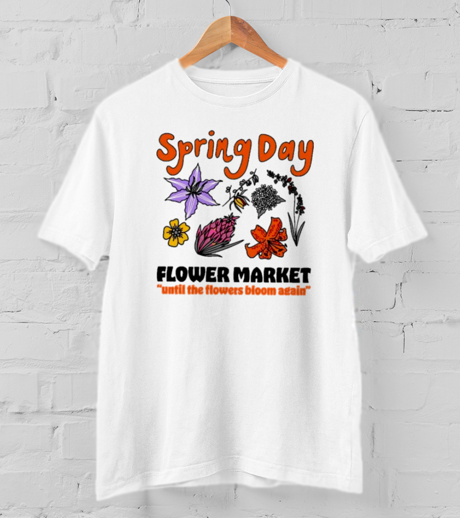 Spring Day Flower Market Until The Flowers Bloom Again Floral Arrangement T-Shirt