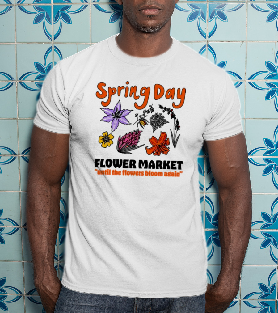 Spring Day Flower Market Until The Flowers Bloom Again Floral Arrangement T-Shirt