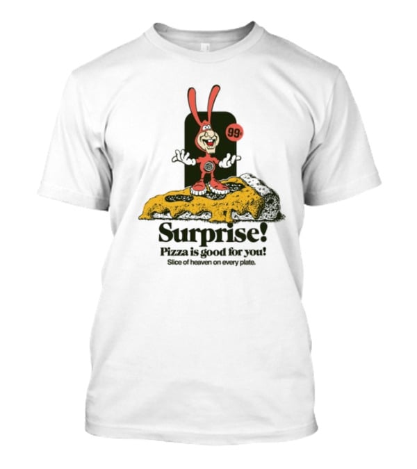Surprise 99c Pizza Is Good For You Slice Of Heaven On Every Plate T-Shirt