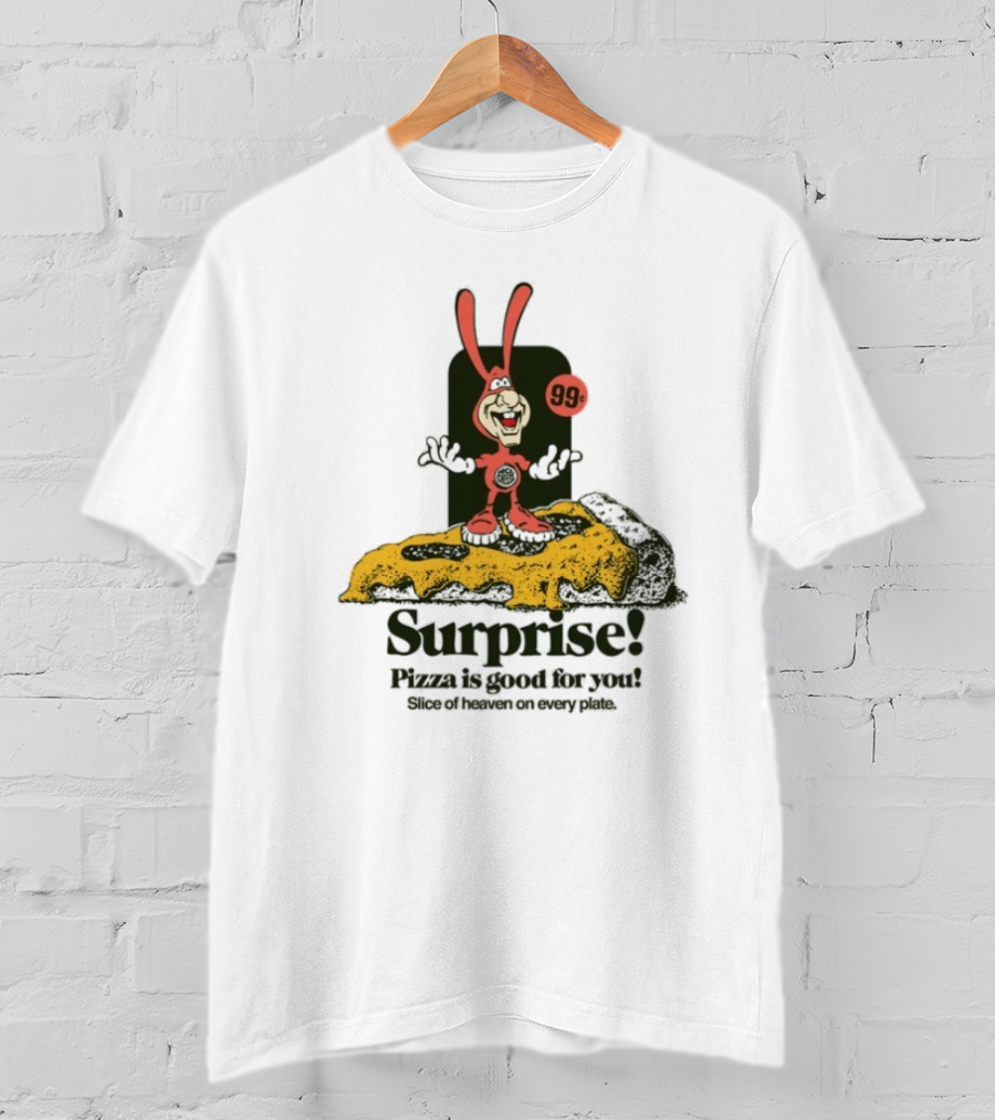 Surprise 99c Pizza Is Good For You Slice Of Heaven On Every Plate T-Shirt