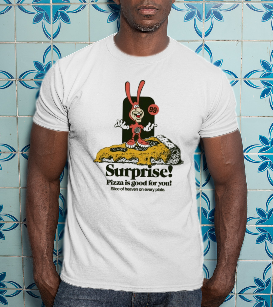 Surprise 99c Pizza Is Good For You Slice Of Heaven On Every Plate T-Shirt