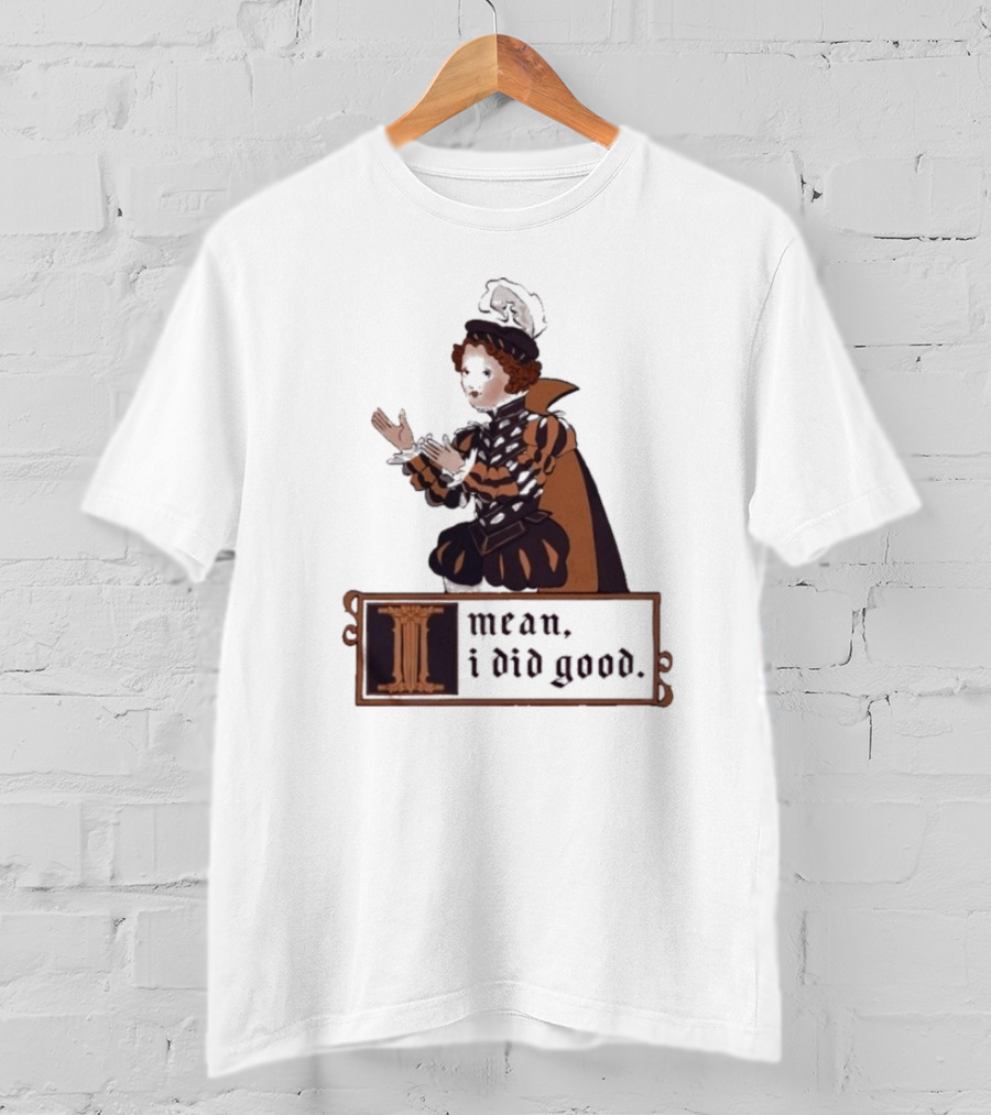 Suzie Toot I Mean I Did Good Medieval Style Costume Celebratory Statement T-Shirt