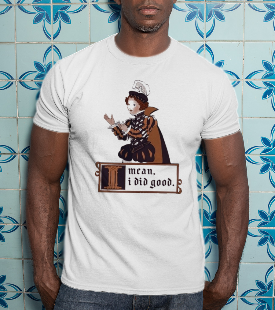 Suzie Toot I Mean I Did Good Medieval Style Costume Celebratory Statement T-Shirt