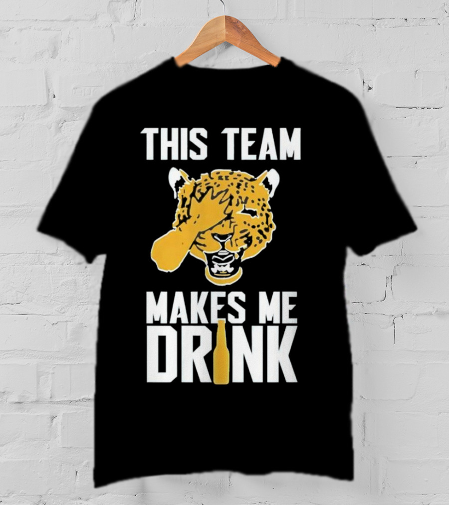 Jacksonville Jaguars This Team Makes Me Drink T-Shirt