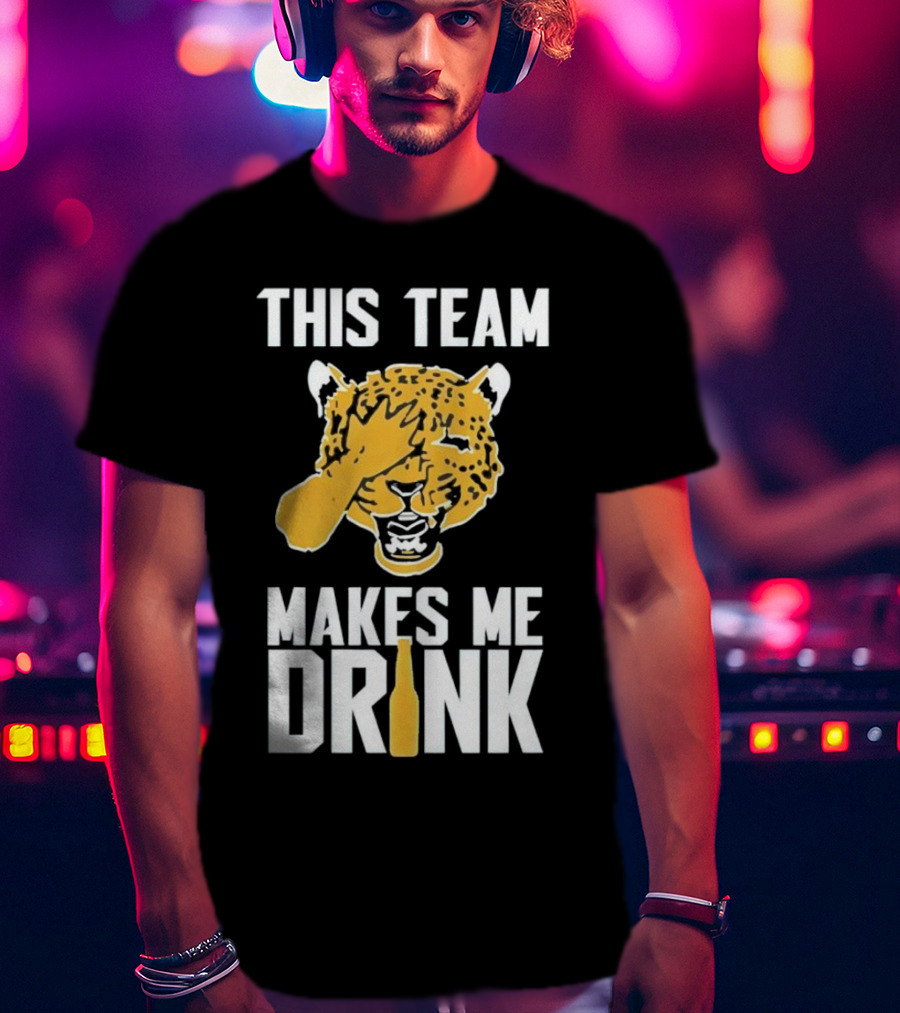 Jacksonville Jaguars This Team Makes Me Drink T-Shirt