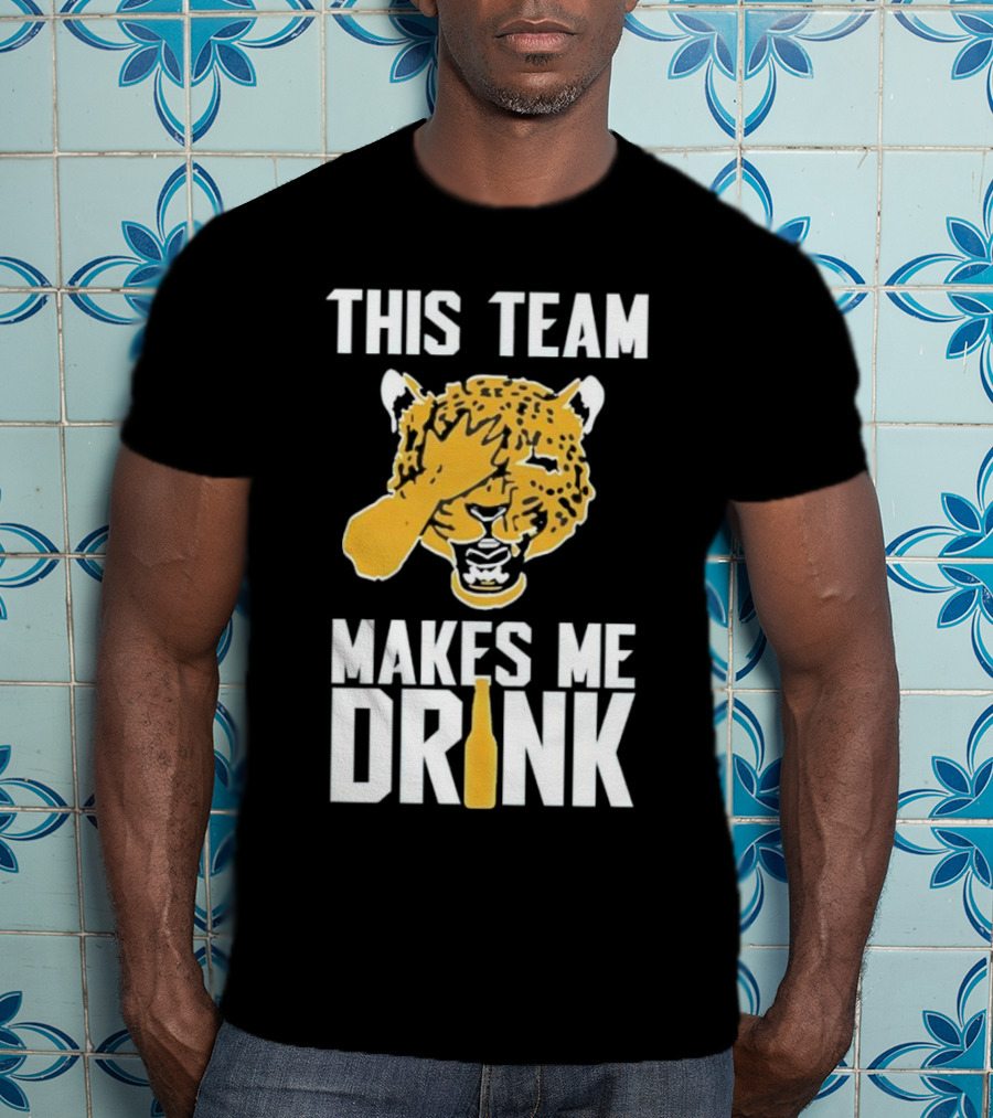 Jacksonville Jaguars This Team Makes Me Drink T-Shirt