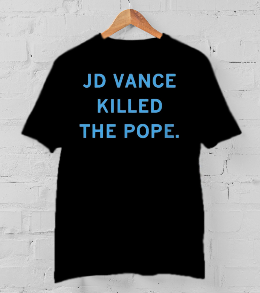JD Vance Killed The Pope T-Shirt