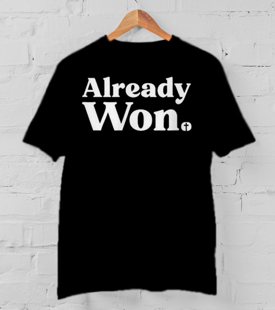 Already Won Simple White Text With Cross T-Shirt