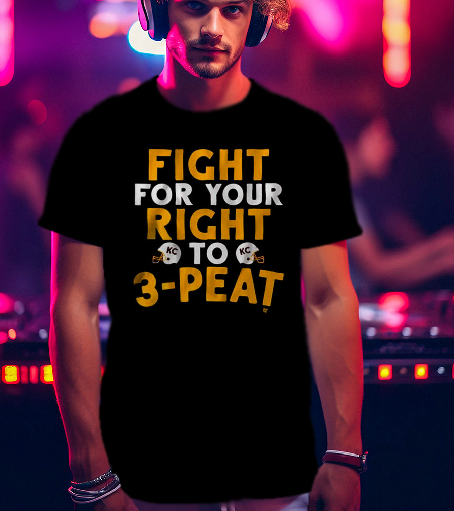 Kansas City Chiefs Fight For Your Right To 3-Peat NFL Football T-Shirt