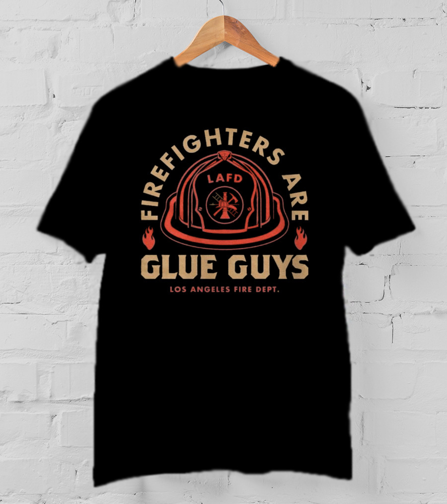 LAFD Firefighters Are Glue Guys Los Angeles Fire Dept T-Shirt
