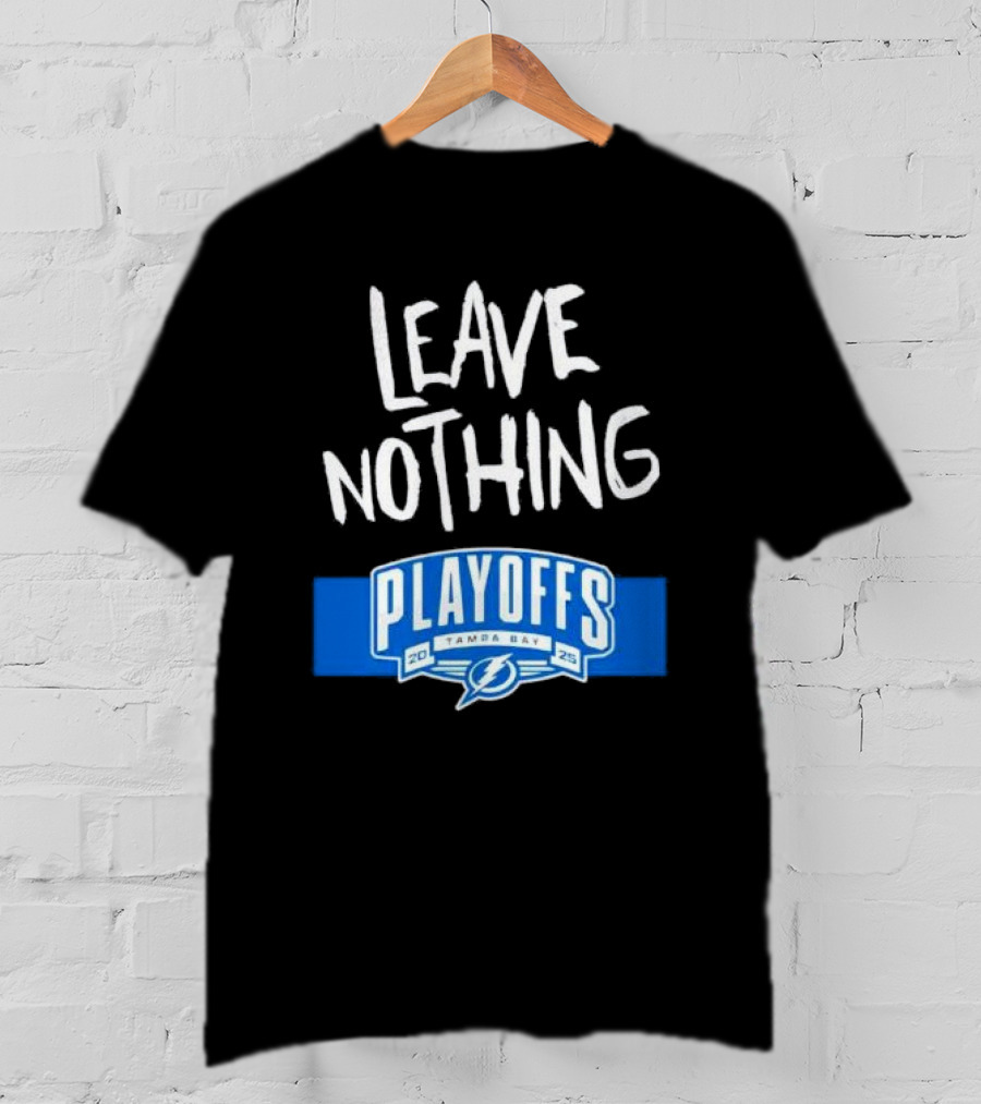 Leave Nothing Playoffs 2025 Tampa Bay Lightning T-Shirt