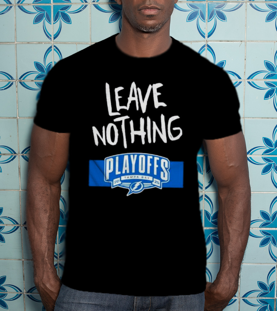 Leave Nothing Playoffs 2025 Tampa Bay Lightning T-Shirt