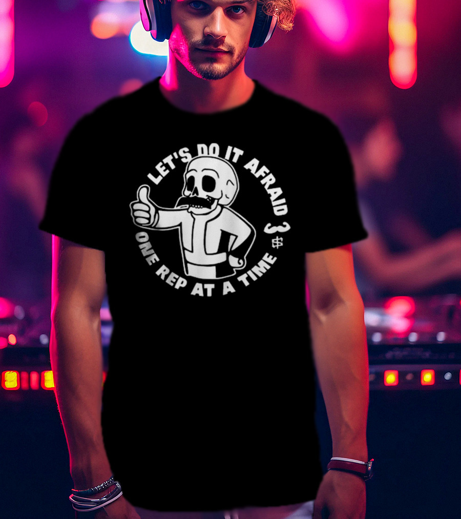 Let’s Do It Afraid Skeleton Thumbs Up One Rep At A Time T-Shirt