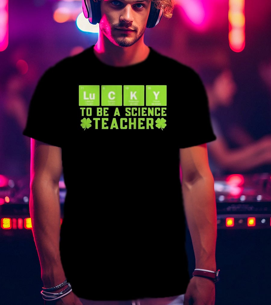 Lucky Periodic Elements To Be A Science Teacher St Patricks Day T-Shirt