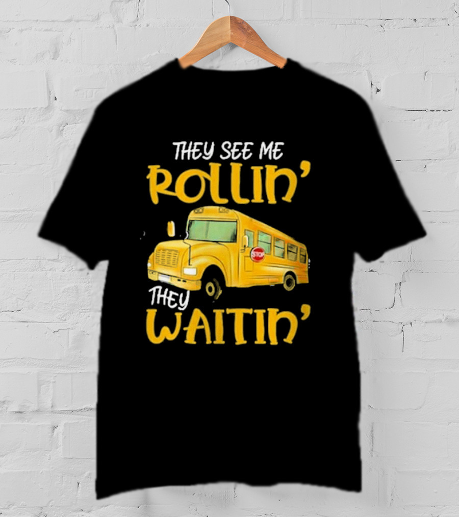 They See Me Rollin' They Waitin' School Bus 2025 T-Shirt