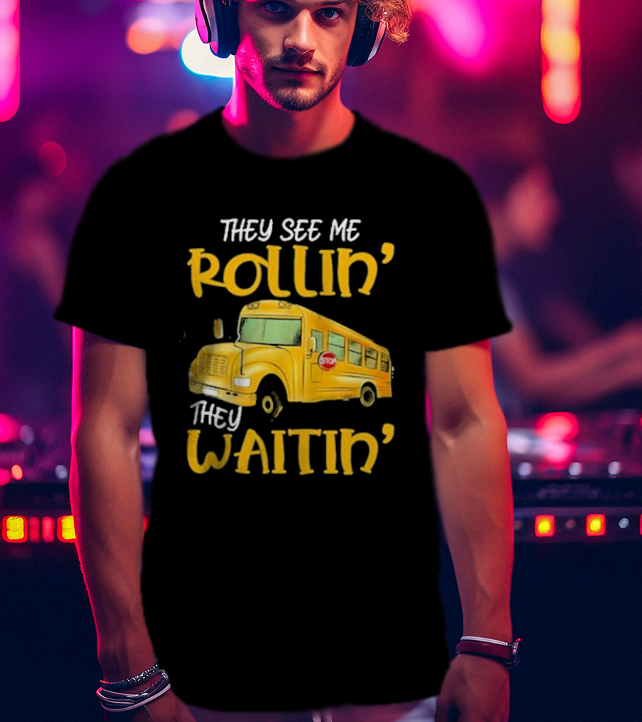 They See Me Rollin' They Waitin' School Bus 2025 T-Shirt