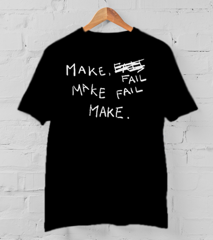 Make Fail Scratch Out Make Fail Make T-Shirt
