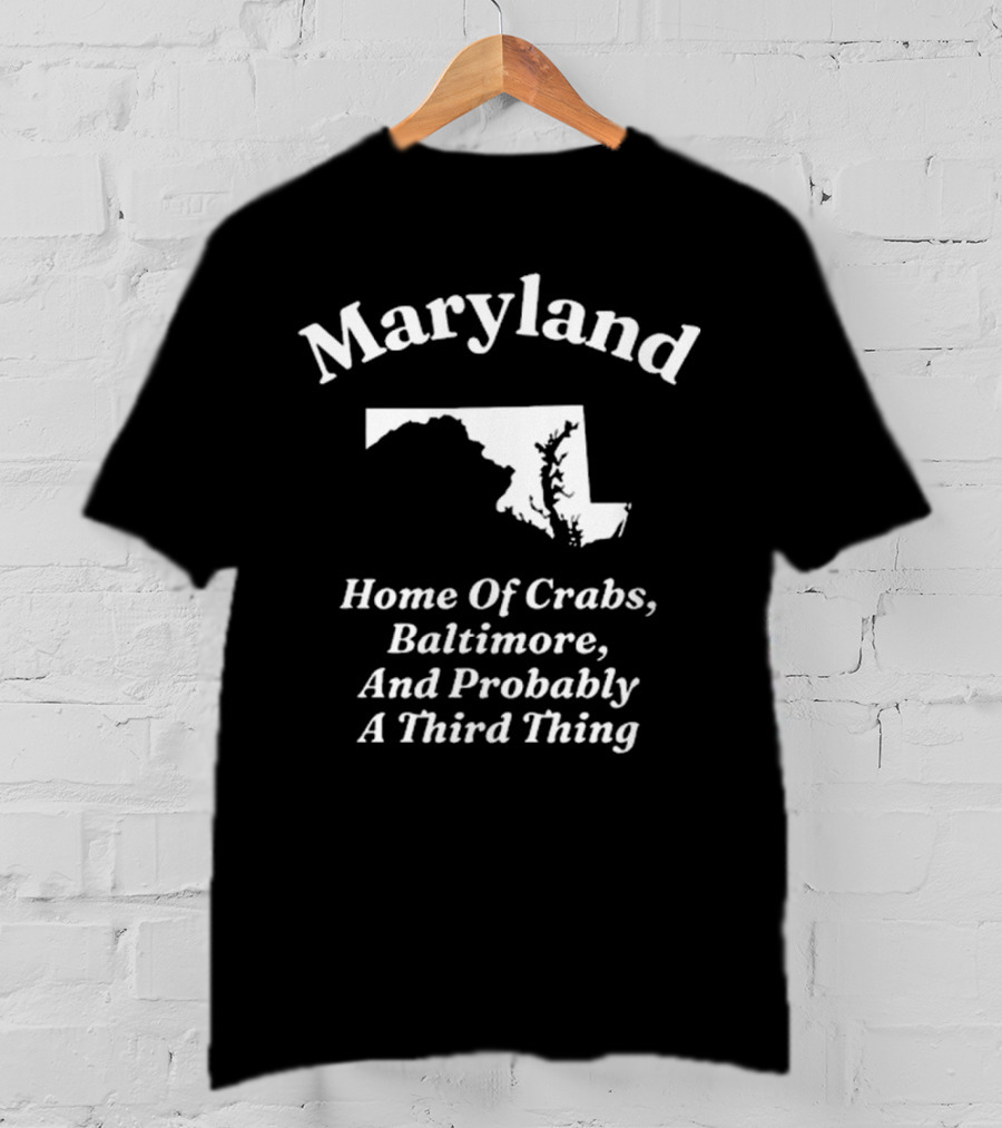 Maryland Home Of Crabs Baltimore And Probably A Third Thing Map Silhouette T-Shirt