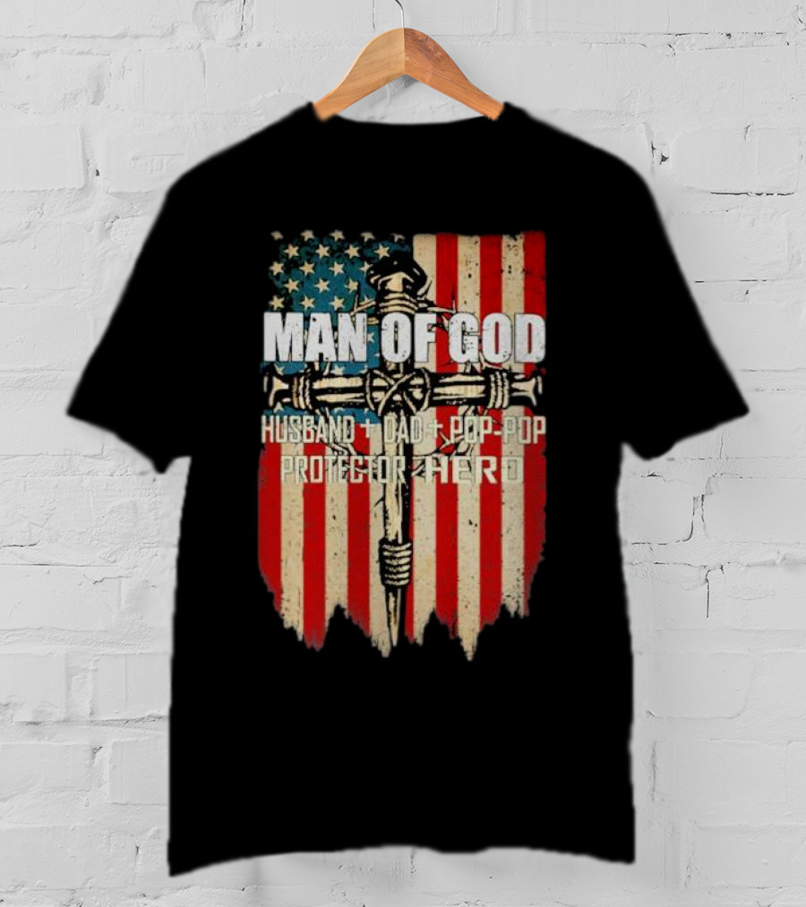 Man Of God Husband Dad Pop-Pop Protector Hero American Flag Cross T-Shirt