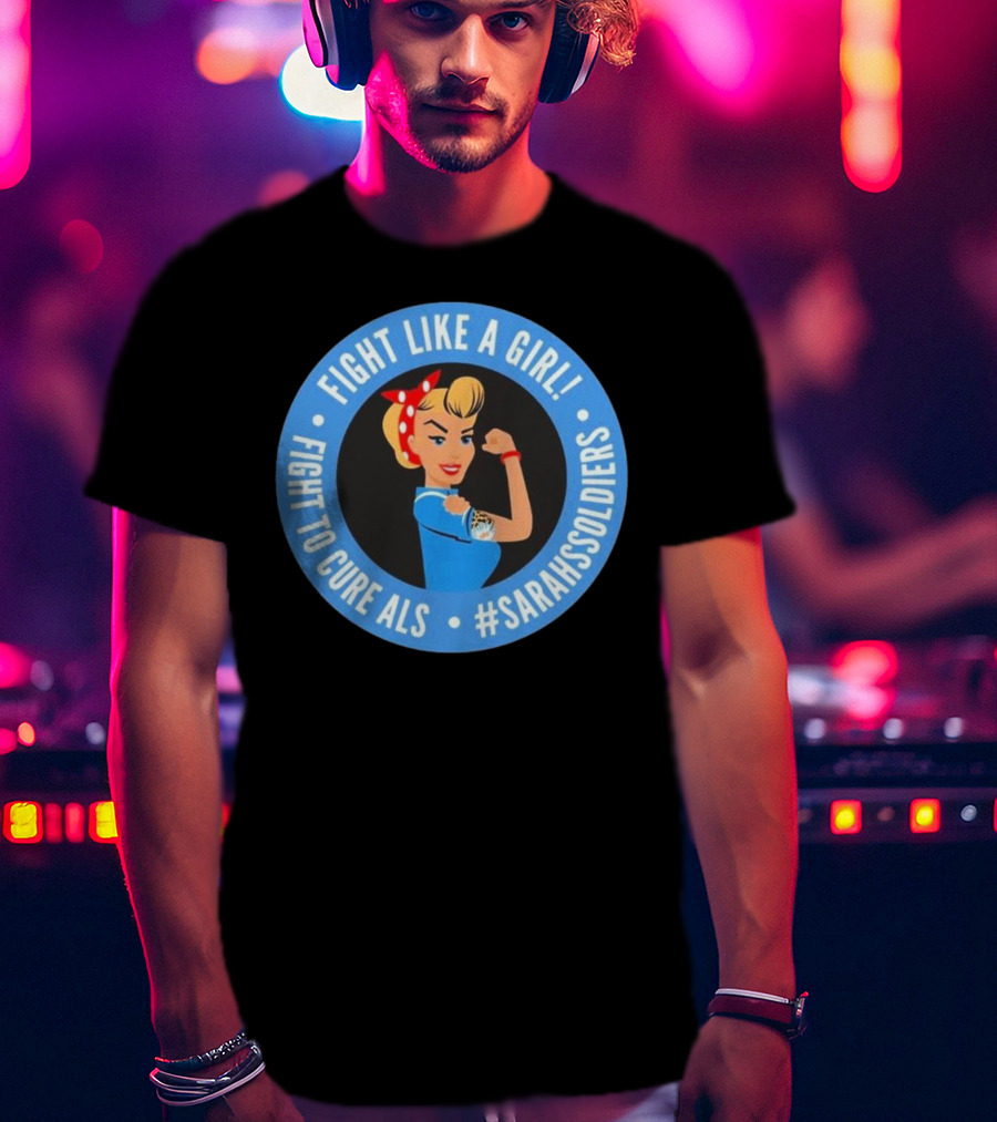 Fight Like A Girl Matt Quatraro Fight To Cure ALS #SarahsSoldiers T-Shirt
