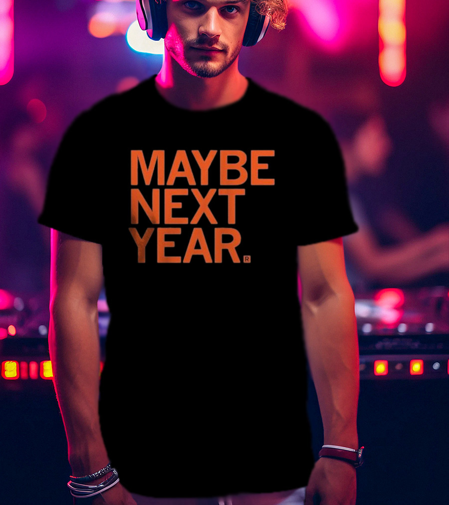 MAYBE NEXT YEAR Orange Bold Text T-Shirt