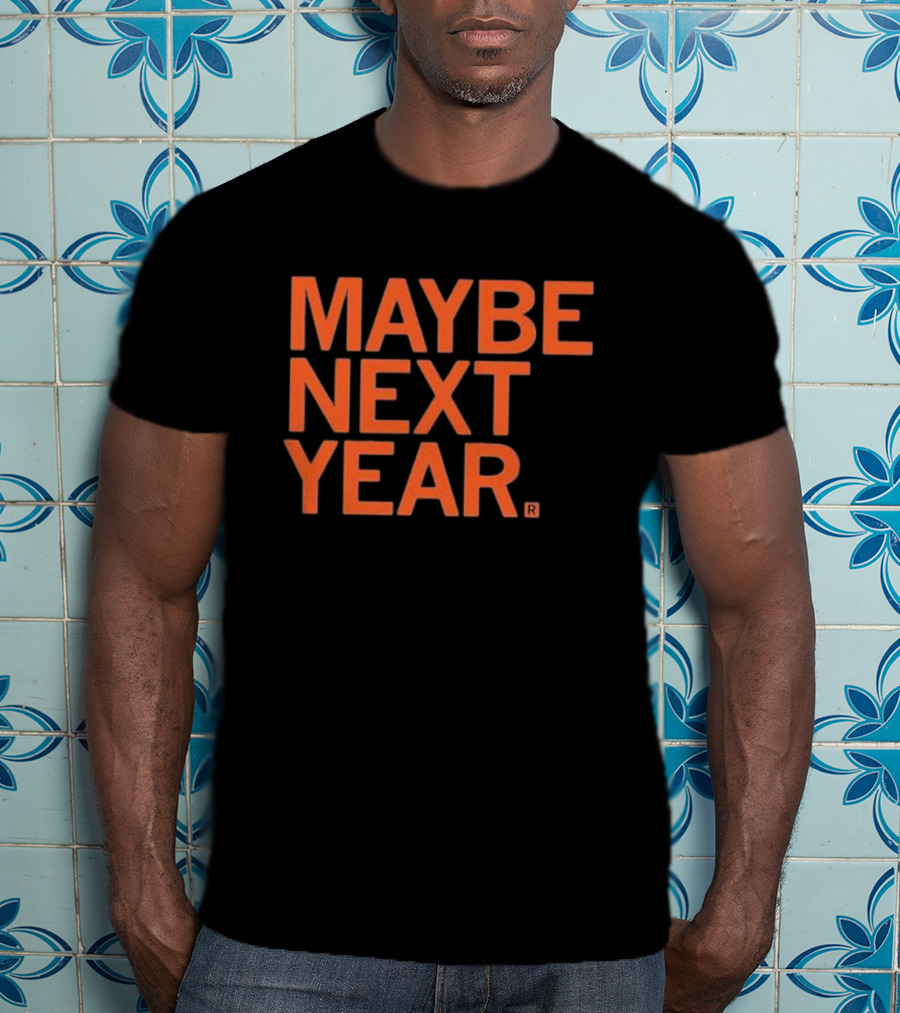 MAYBE NEXT YEAR Orange Bold Text T-Shirt