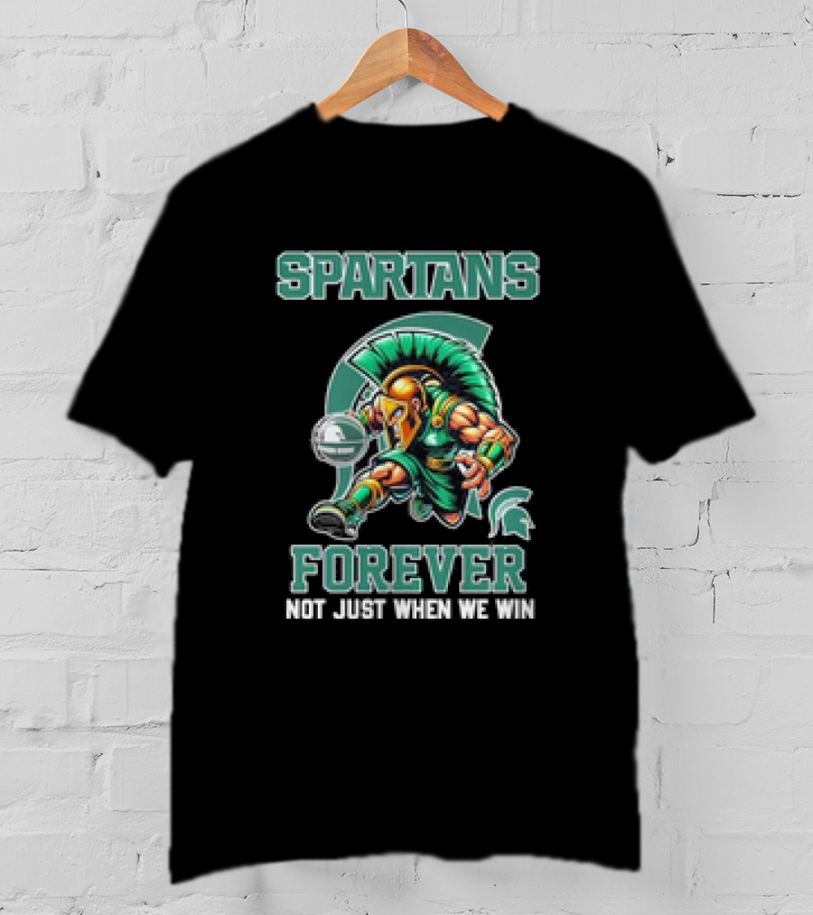 Michigan State Spartans Forever Not Just When We Win T-Shirt