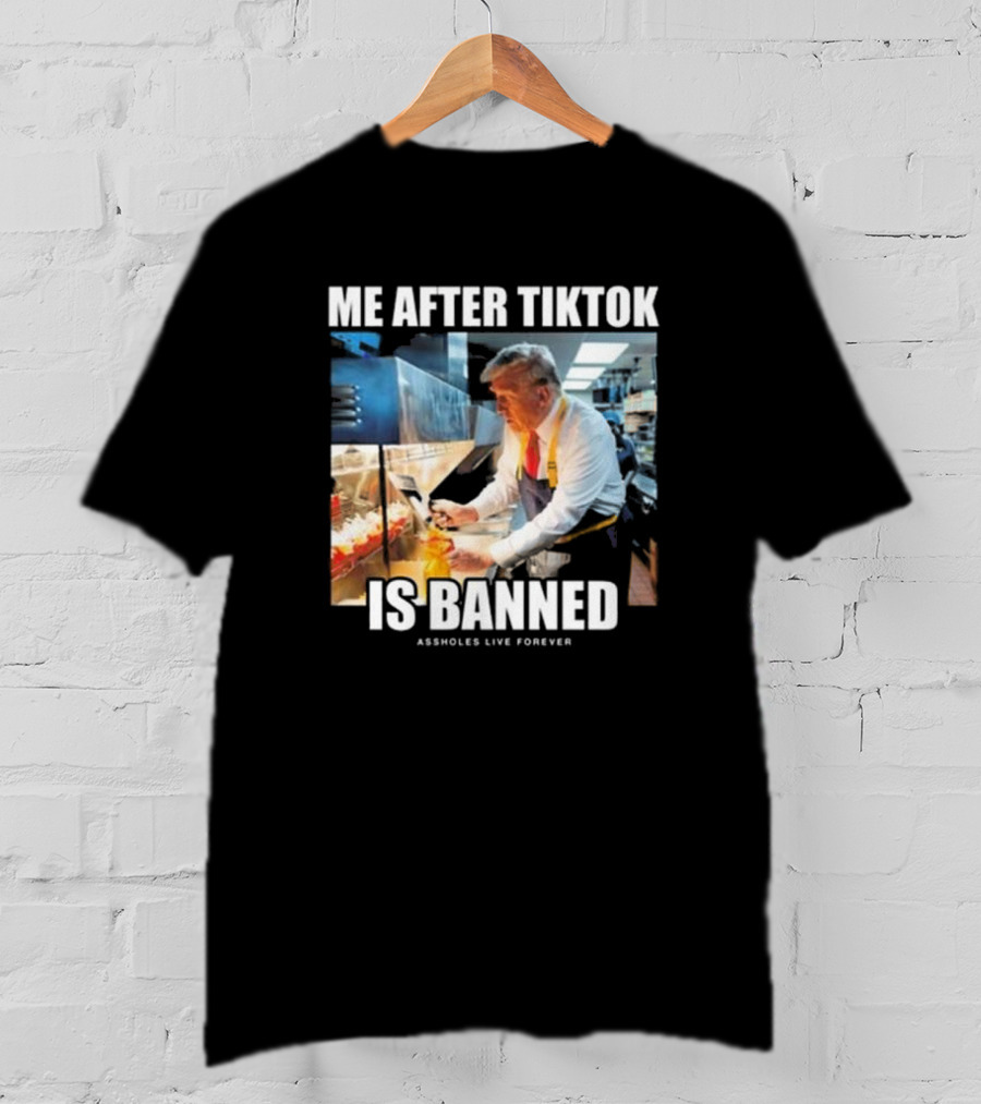 "Me After Tiktok Is Banned Cooking Assholes Live Forever" T-Shirt