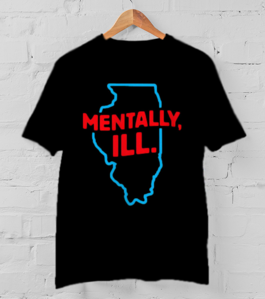 Mentally ILL Illinois State Outline T-Shirt
