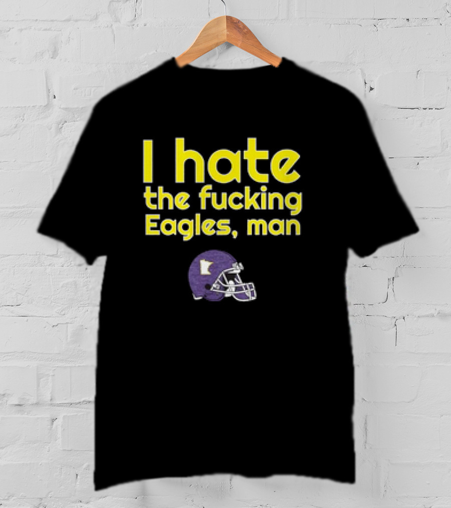 Minnesota Vikings I Hate The Fucking Eagles Man Helmet T-Shirt