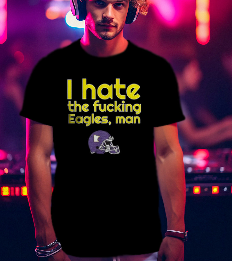 Minnesota Vikings I Hate The Fucking Eagles Man Helmet T-Shirt