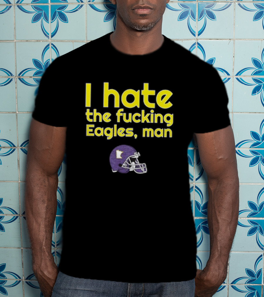 Minnesota Vikings I Hate The Fucking Eagles Man Helmet T-Shirt