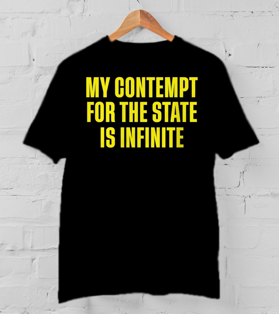 My Contempt For The State Is Infinite Bold Yellow Text On Black T-Shirt