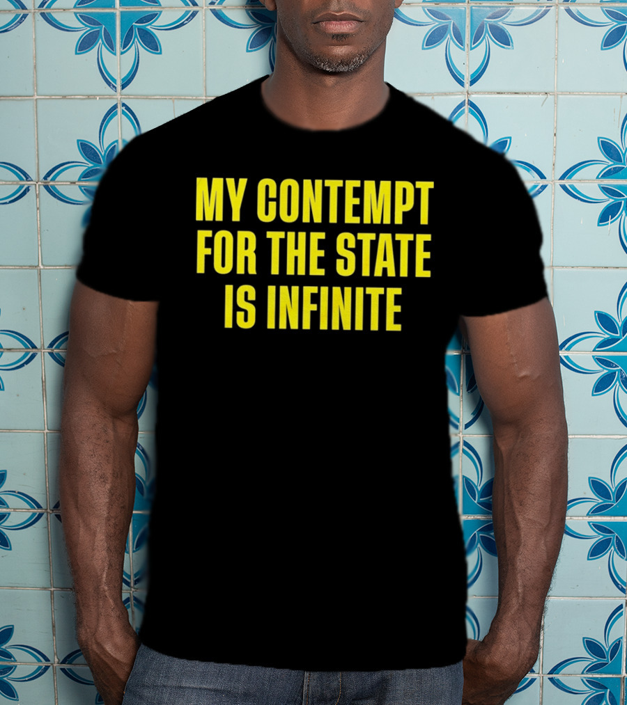 My Contempt For The State Is Infinite Bold Yellow Text On Black T-Shirt