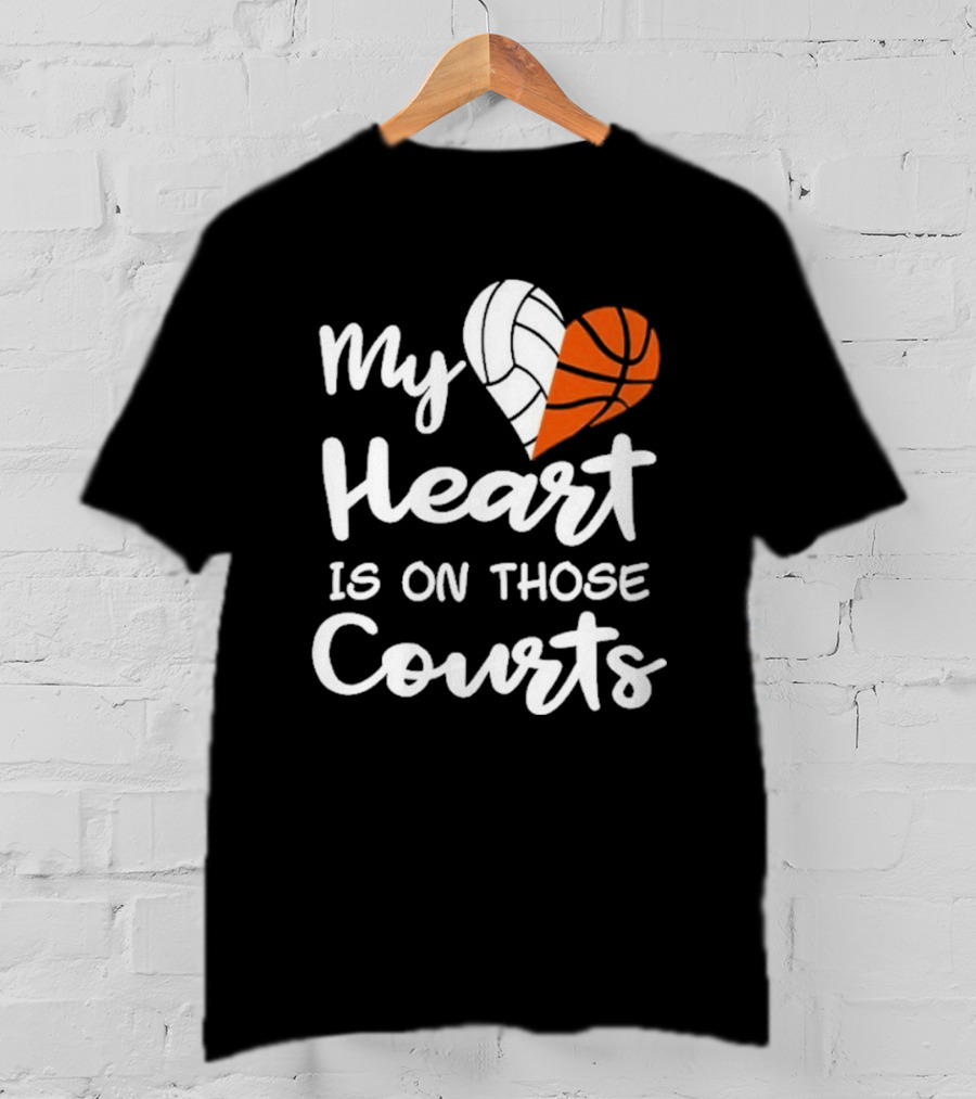 My Heart Is On Those Courts Volleyball Basketball T-Shirt