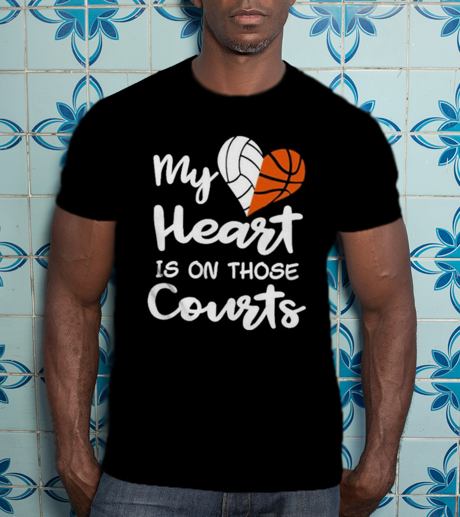 My Heart Is On Those Courts Volleyball Basketball T-Shirt