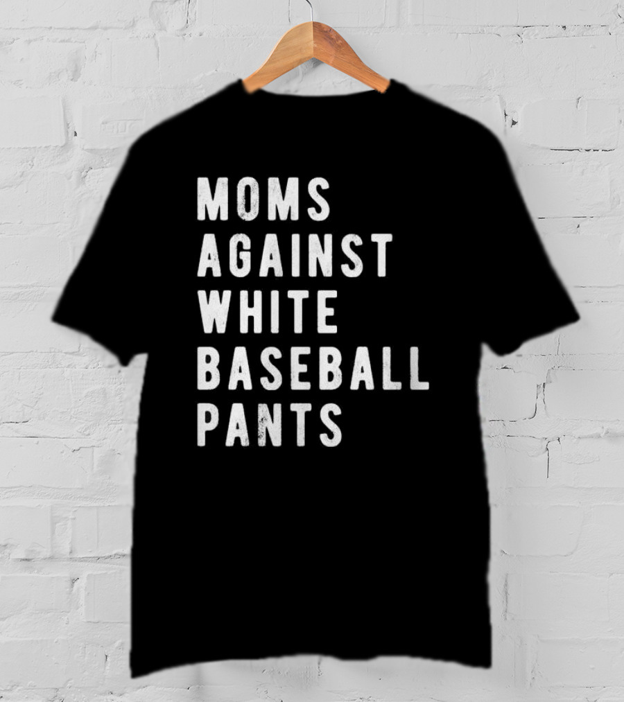 Moms Against White Baseball Pants T-Shirt