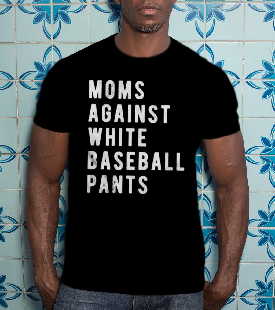 Moms Against White Baseball Pants T-Shirt