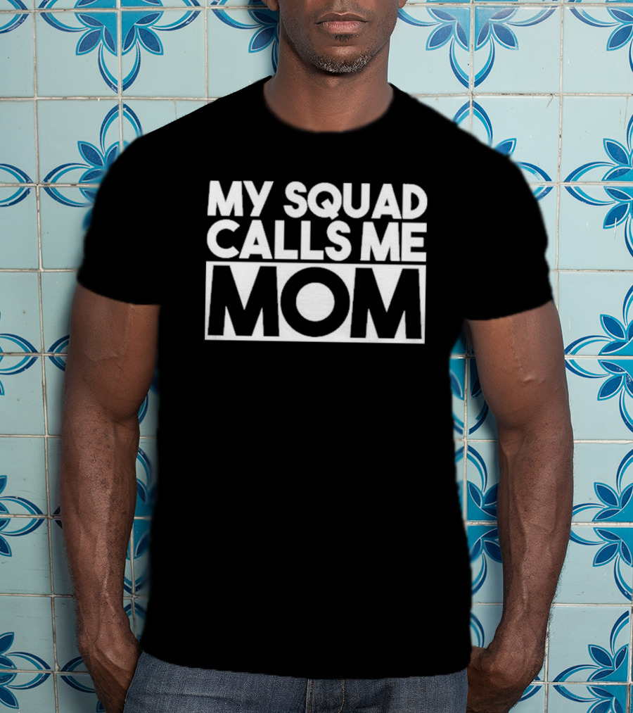 My Squad Calls Me Mom T-Shirt