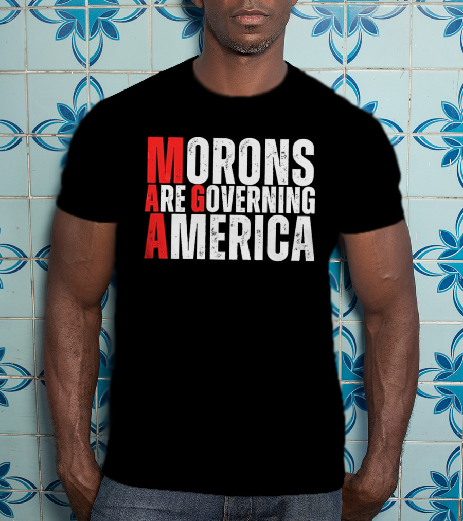 Morons Are Governing America M A G A Bold Statement T-Shirt